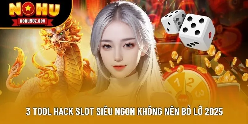 3 Tool hack slot siêu ngon không nên bỏ lỡ 2025