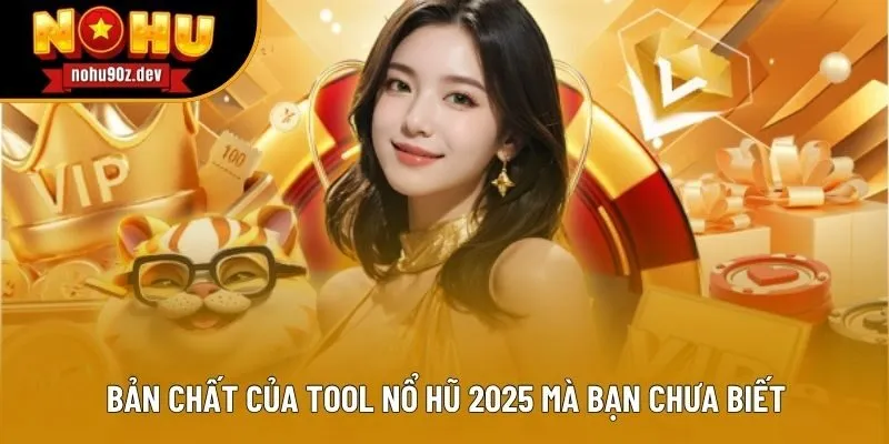 Bản chất của tool nổ hũ 2025 mà bạn chưa biết