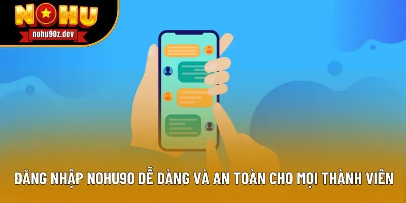 Đăng Nhập Nohu90 Dễ Dàng Và An Toàn Cho Mọi Thành Viên
