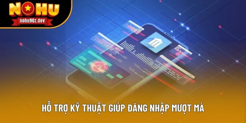 Hỗ trợ kỹ thuật giúp đăng nhập mượt mà