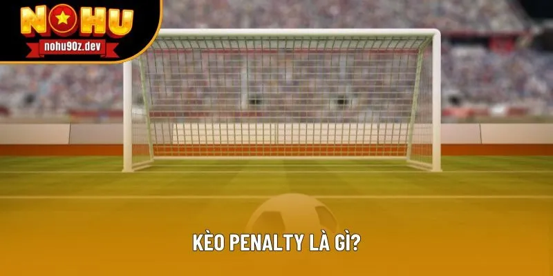 Định nghĩa về kèo penalty