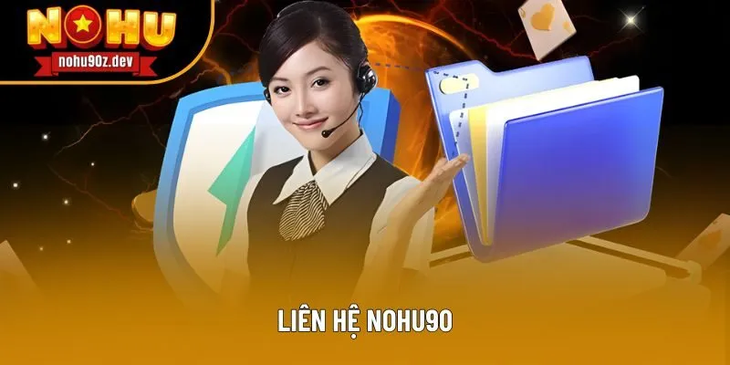 Liên Hệ Nohu90 - Linh Hoạt Phương Thức, Hỗ Trợ Mọi Vấn Đề