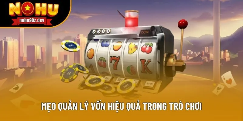 Mẹo quản lý vốn hiệu quả trong trò chơi Mẹo quản lý vốn hiệu quả trong trò chơi