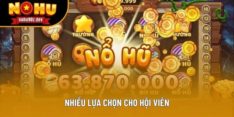 Nhiều lựa chọn cho hội viên Nhiều lựa chọn cho hội viên