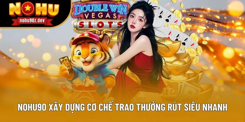 Nohu90 xây dựng cơ chế trao thưởng rút siêu nhanh Nohu90 xây dựng cơ chế trao thưởng rút siêu nhanh