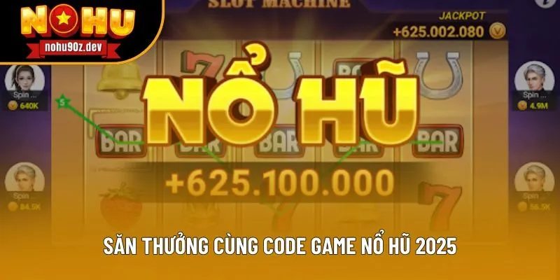 Săn thưởng cùng Code Game Nổ Hũ 2025
