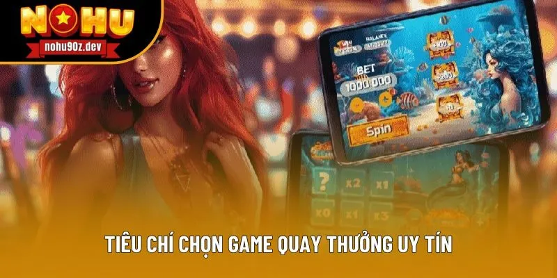 Tiêu chí chọn game nổ hũ uy tín Tiêu chí chọn game nổ hũ uy tín