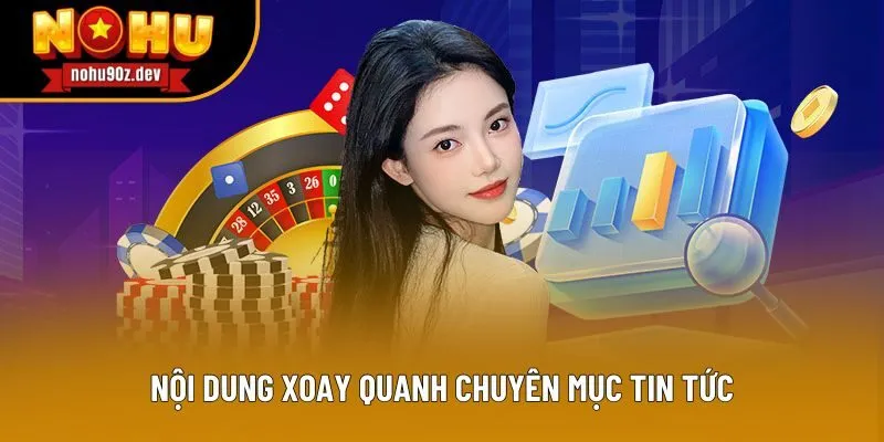 Nội dung xoay quanh chuyên mục tin tức