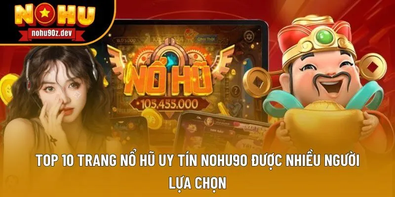 Top 10 Trang Nổ Hũ Uy Tín Nohu90 Được Nhiều Người Lựa Chọn
